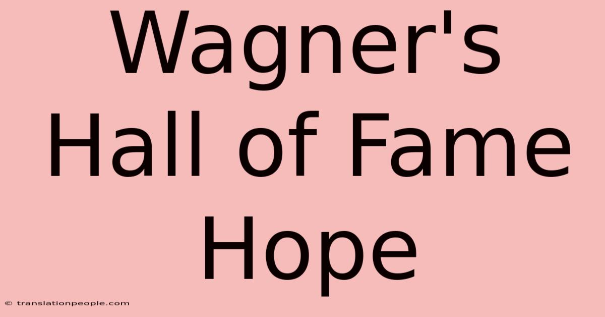 Wagner's Hall Of Fame Hope