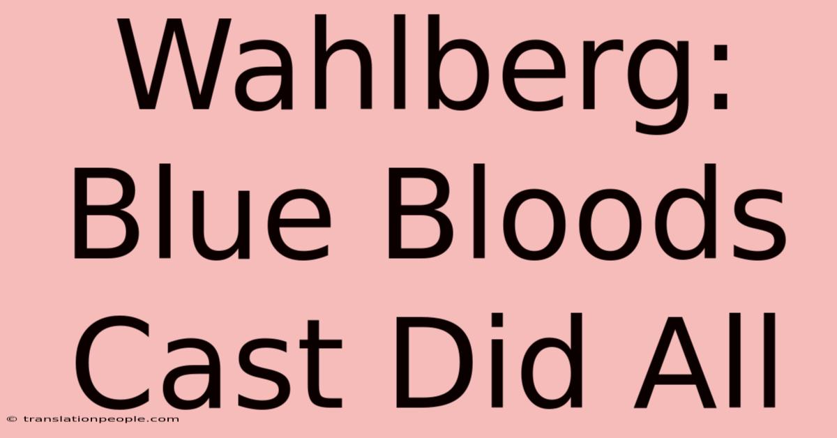 Wahlberg: Blue Bloods Cast Did All