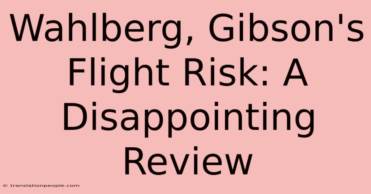 Wahlberg, Gibson's Flight Risk: A Disappointing Review