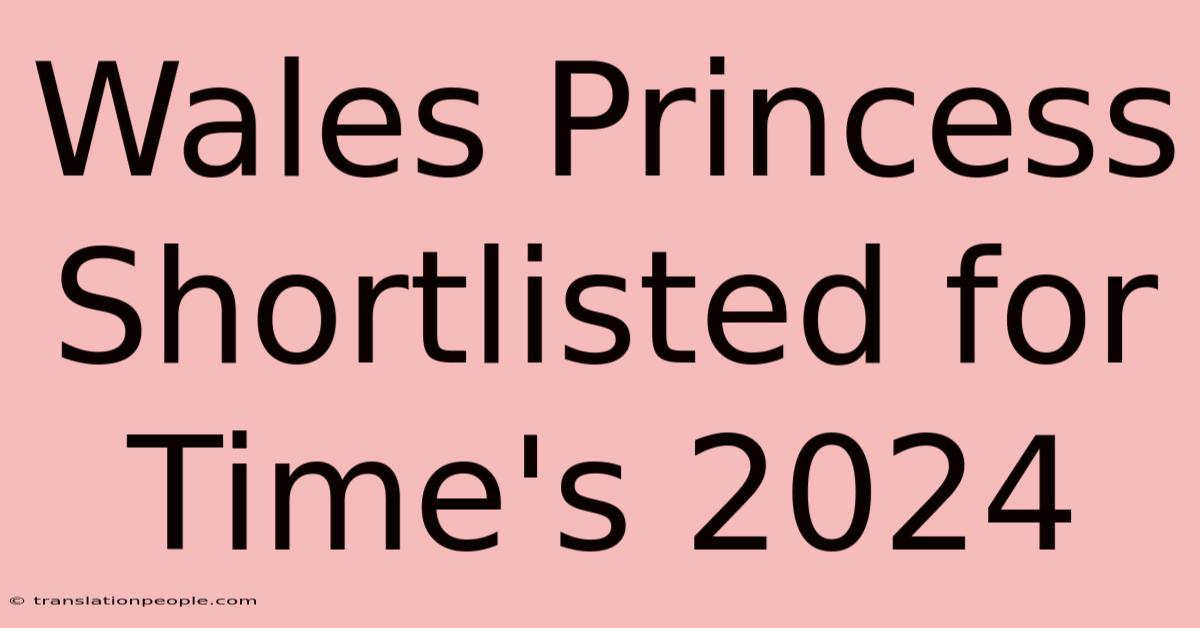 Wales Princess Shortlisted For Time's 2024