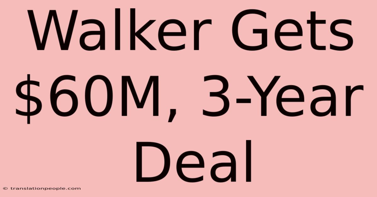 Walker Gets $60M, 3-Year Deal