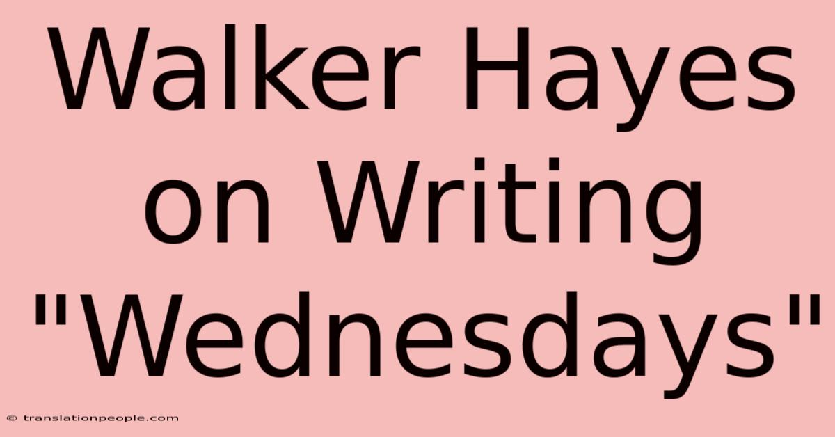 Walker Hayes On Writing 