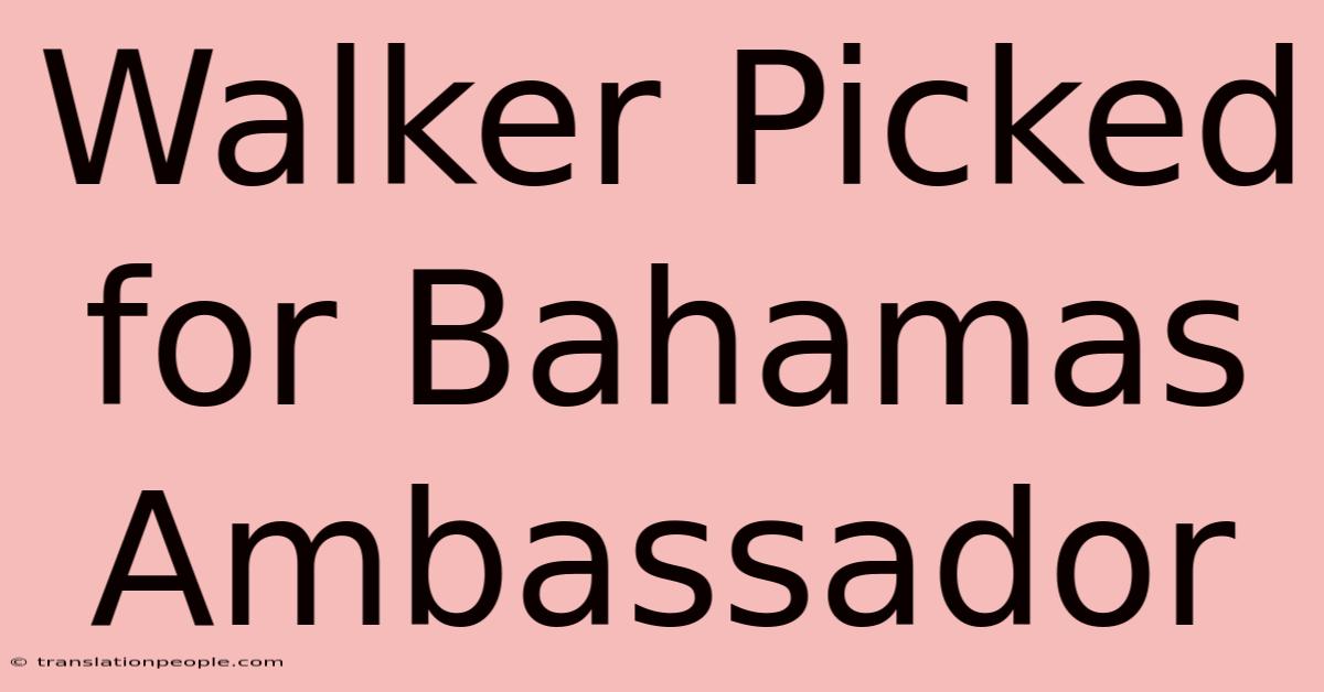 Walker Picked For Bahamas Ambassador