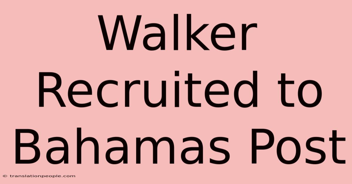 Walker Recruited To Bahamas Post