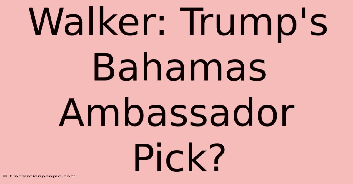 Walker: Trump's Bahamas Ambassador Pick?