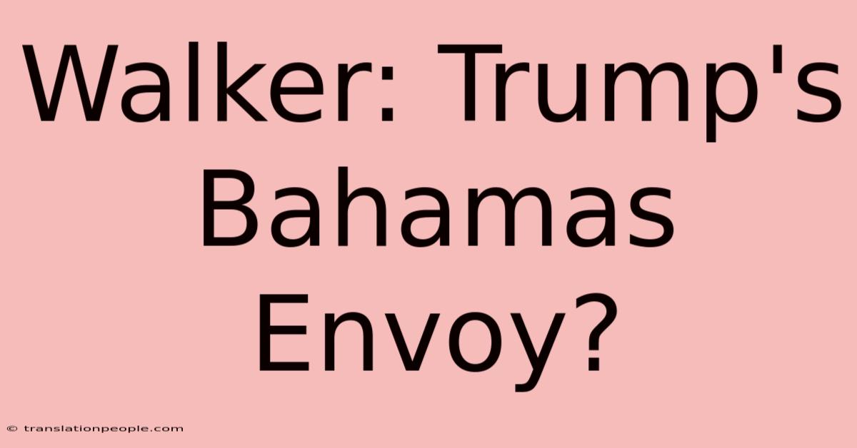 Walker: Trump's Bahamas Envoy?