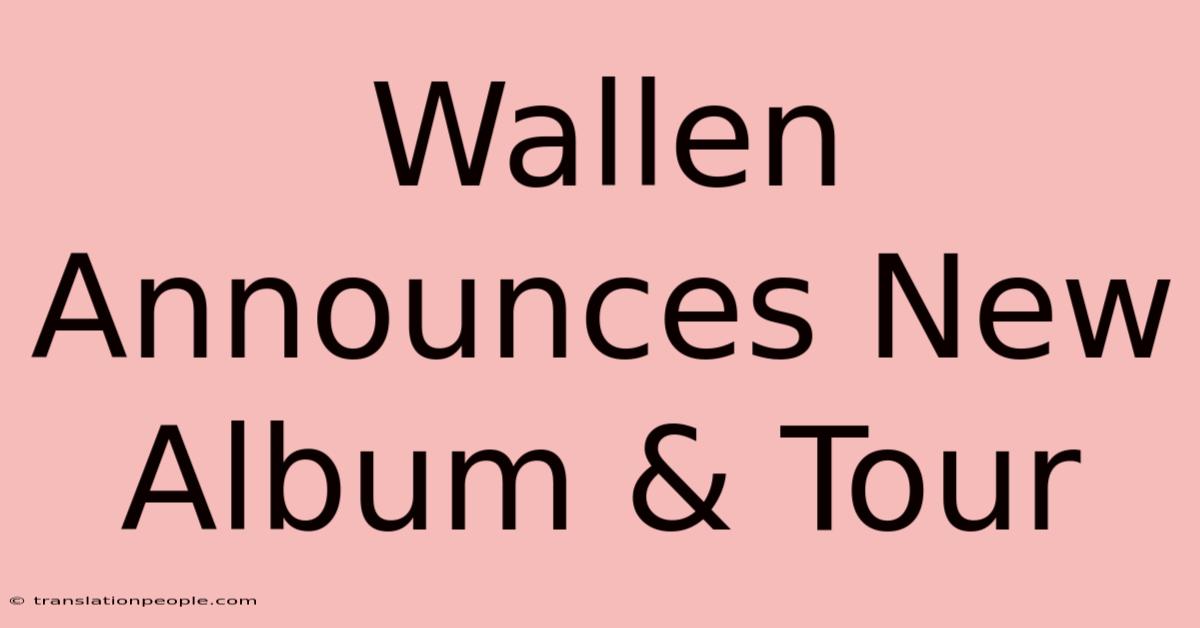 Wallen Announces New Album & Tour