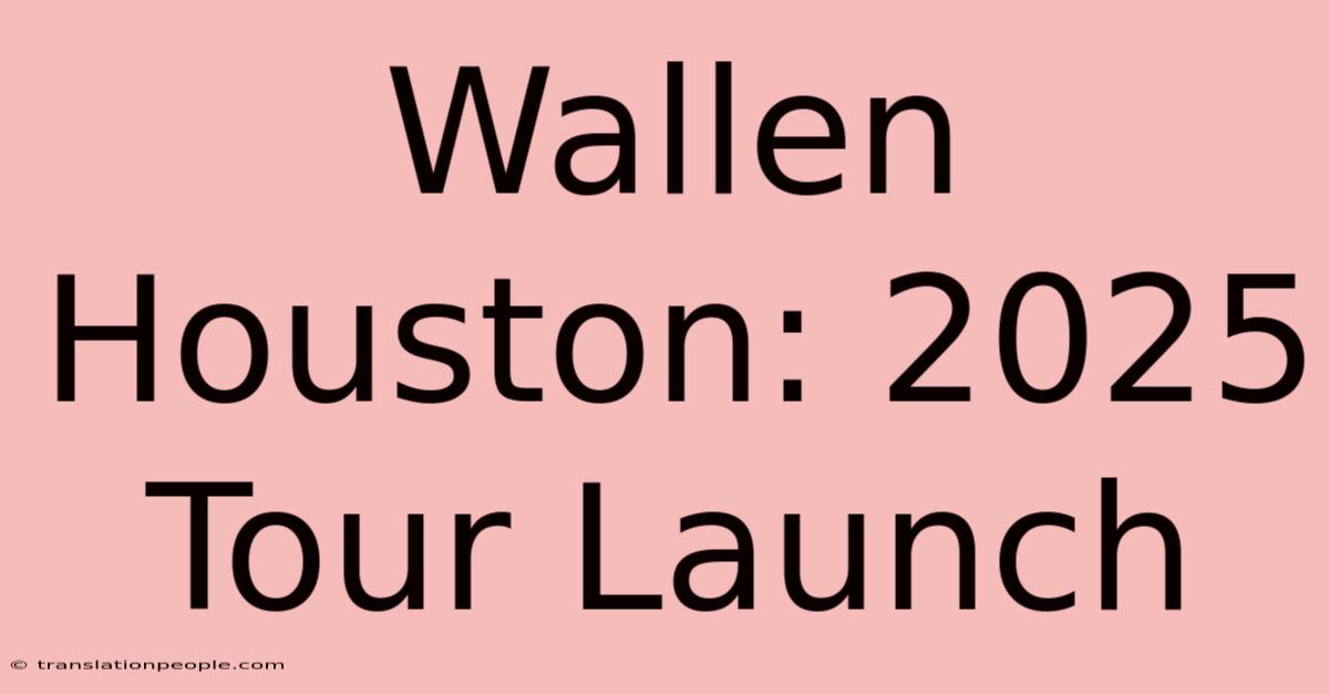 Wallen Houston: 2025 Tour Launch