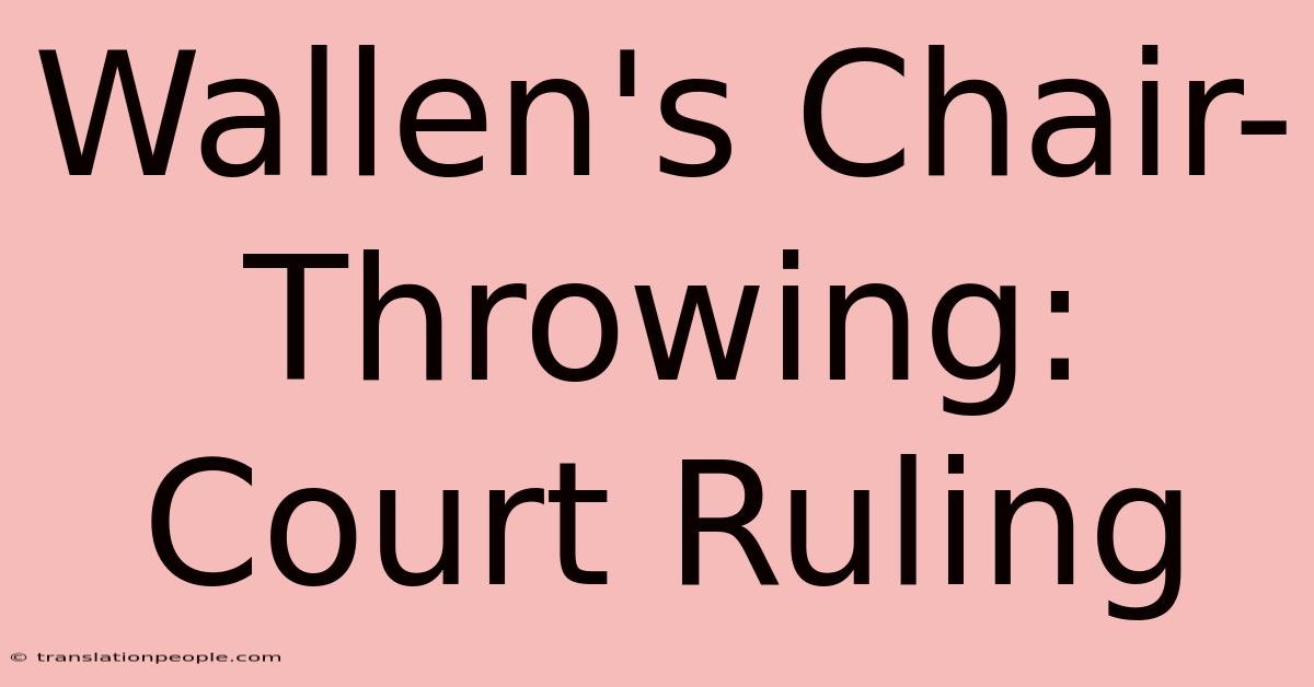 Wallen's Chair-Throwing: Court Ruling