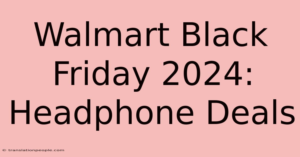 Walmart Black Friday 2024: Headphone Deals