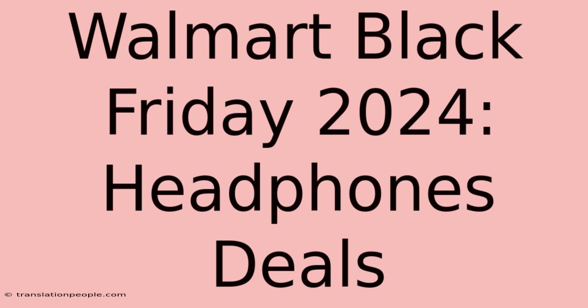 Walmart Black Friday 2024: Headphones Deals