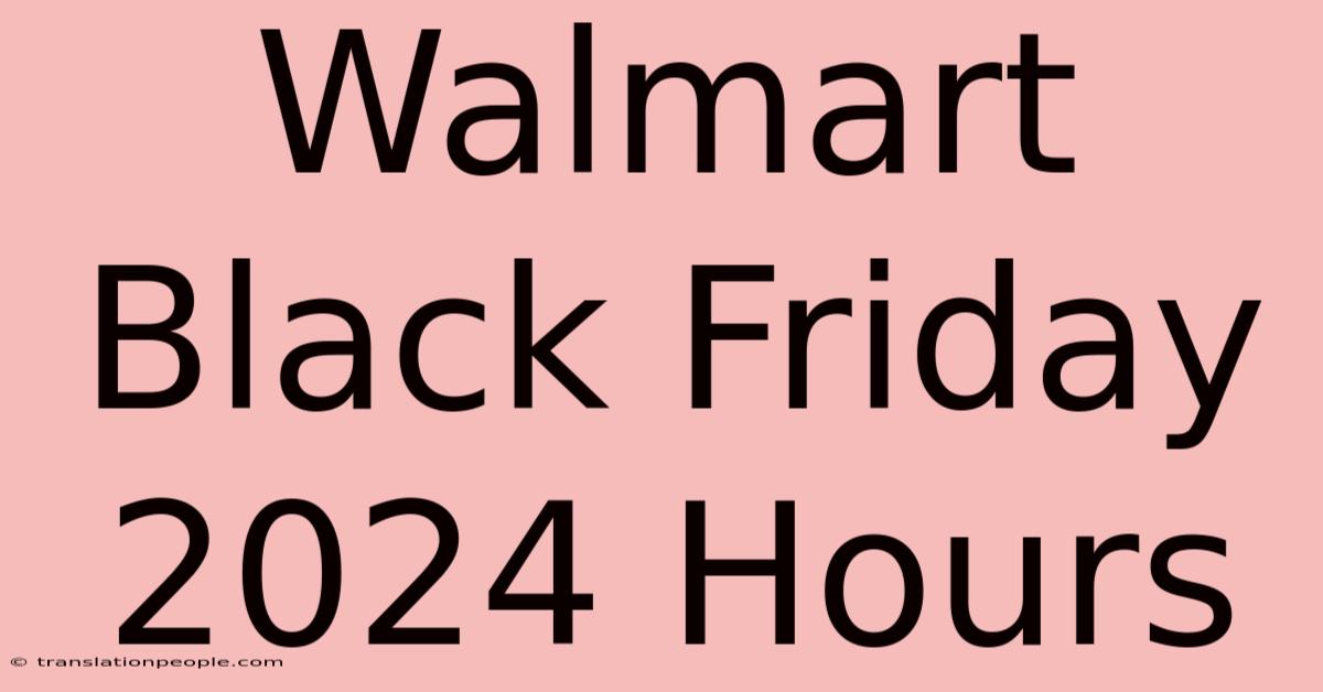 Walmart Black Friday 2024 Hours