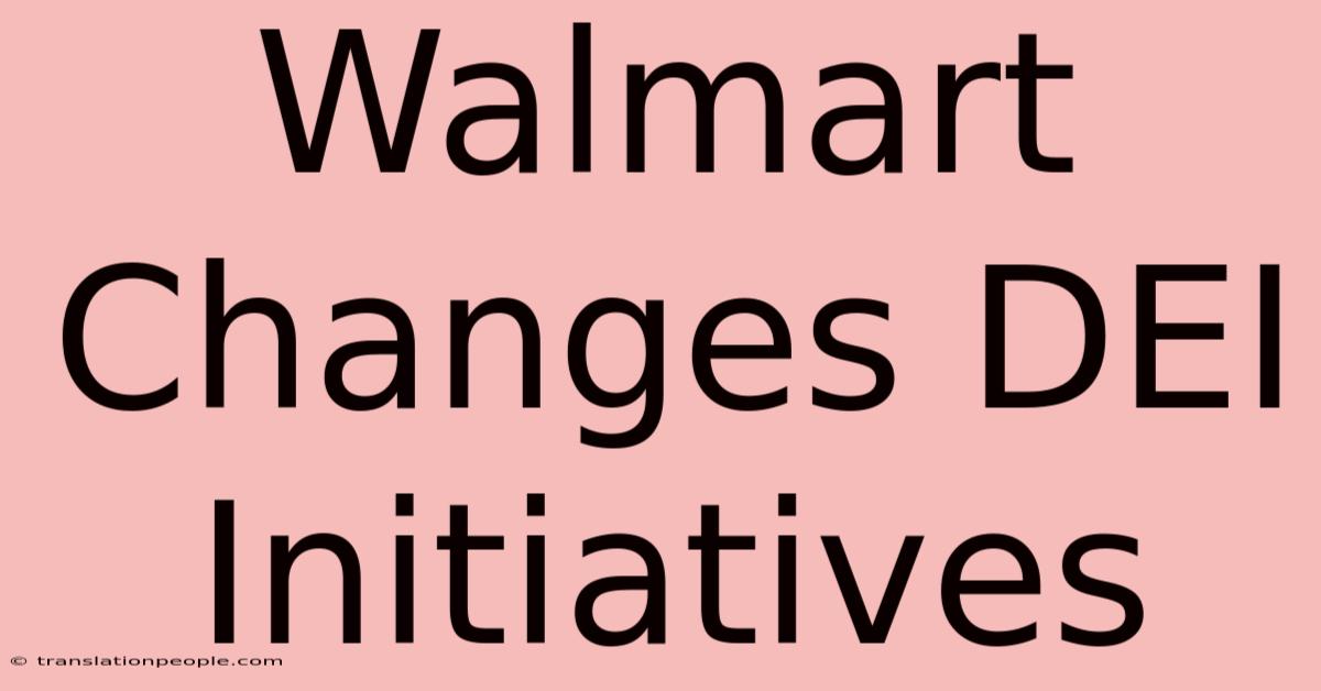 Walmart Changes DEI Initiatives