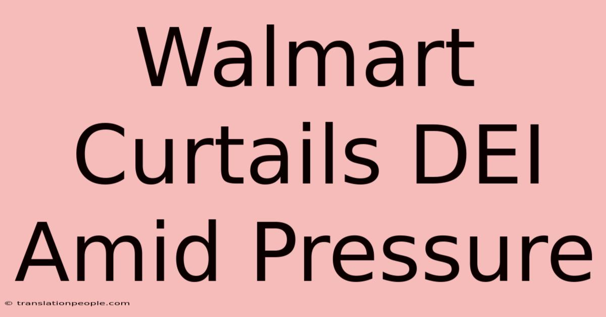 Walmart Curtails DEI Amid Pressure