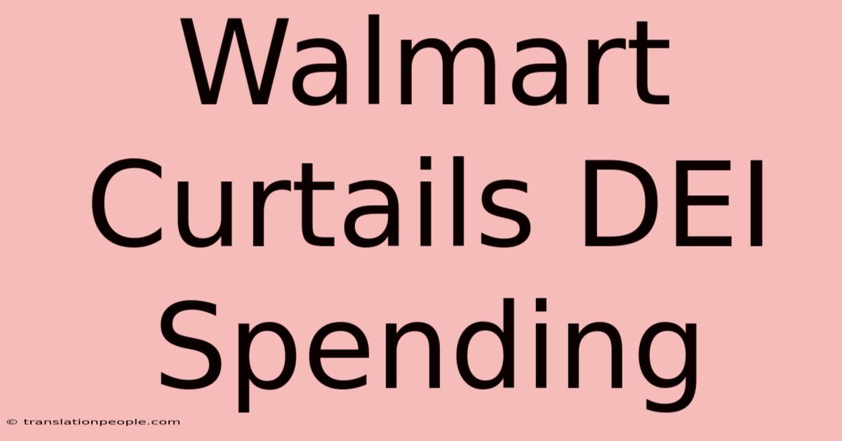 Walmart Curtails DEI Spending