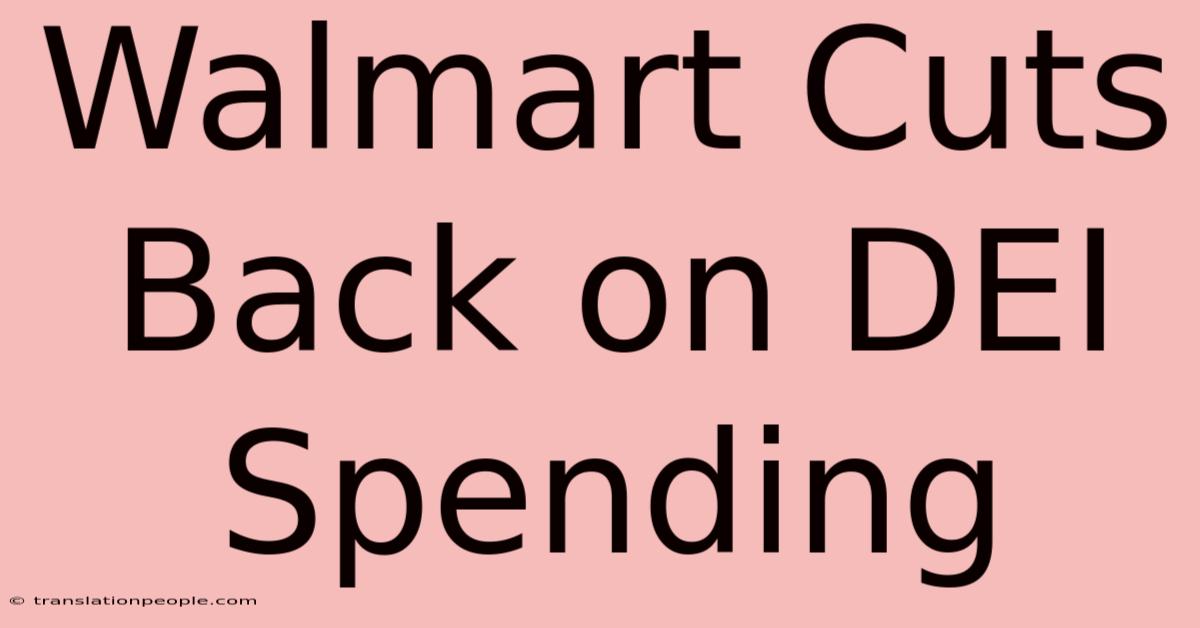 Walmart Cuts Back On DEI Spending