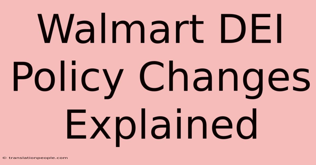 Walmart DEI Policy Changes Explained