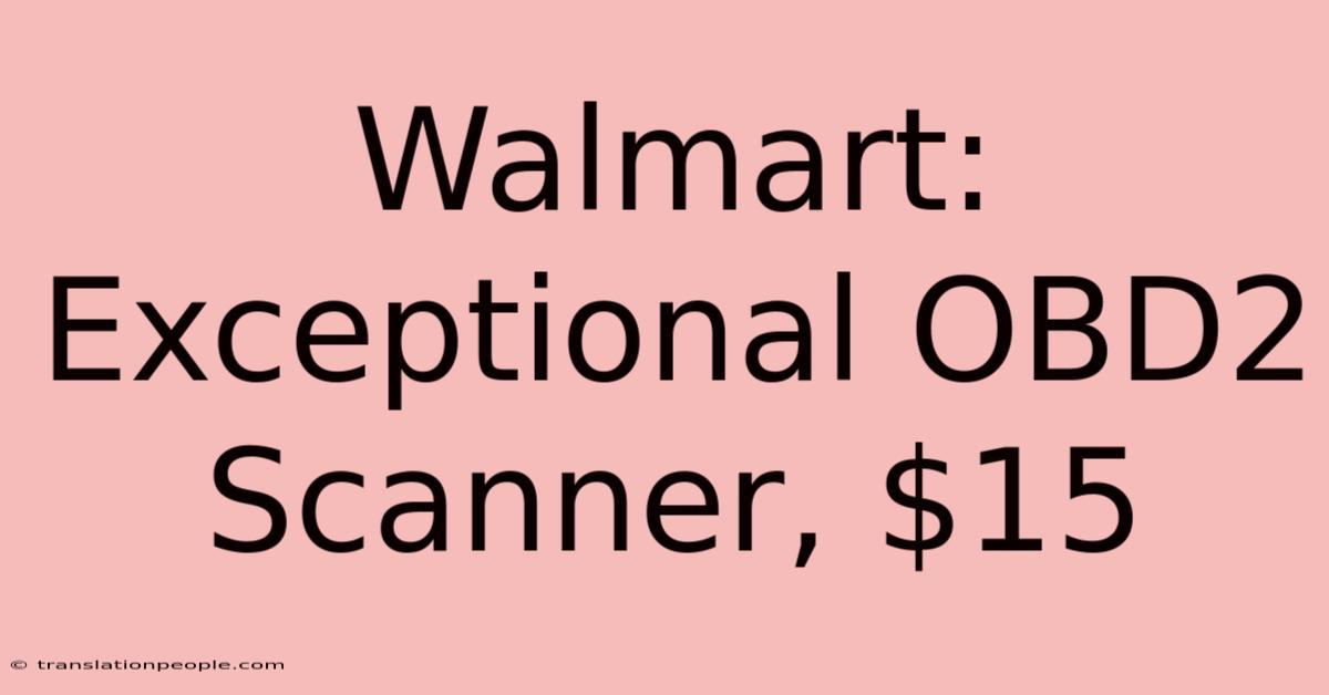 Walmart: Exceptional OBD2 Scanner, $15