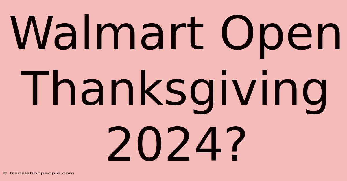 Walmart Open Thanksgiving 2024?