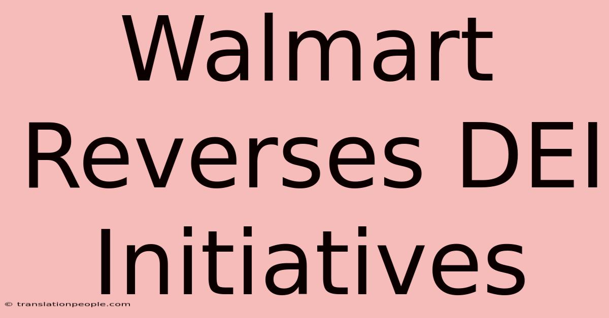 Walmart Reverses DEI Initiatives