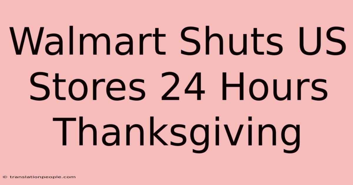 Walmart Shuts US Stores 24 Hours Thanksgiving