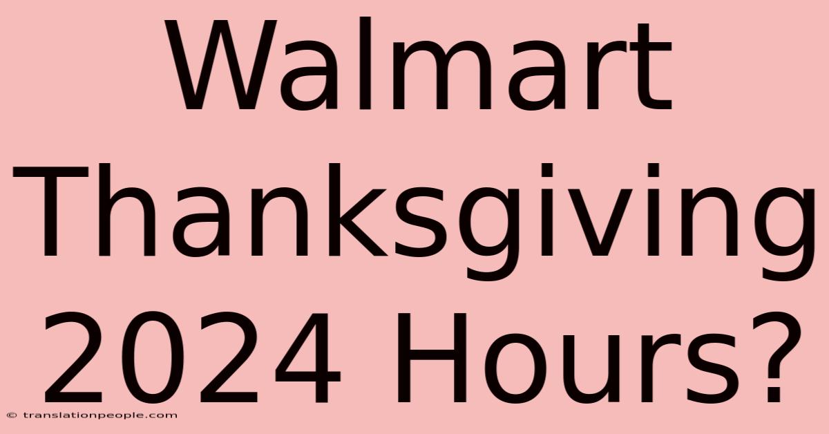 Walmart Thanksgiving 2024 Hours?