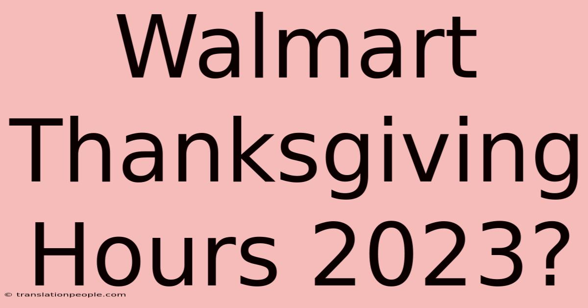 Walmart Thanksgiving Hours 2023?