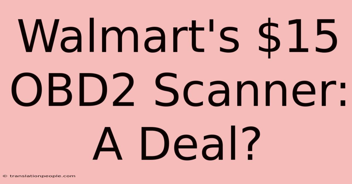 Walmart's $15 OBD2 Scanner: A Deal?