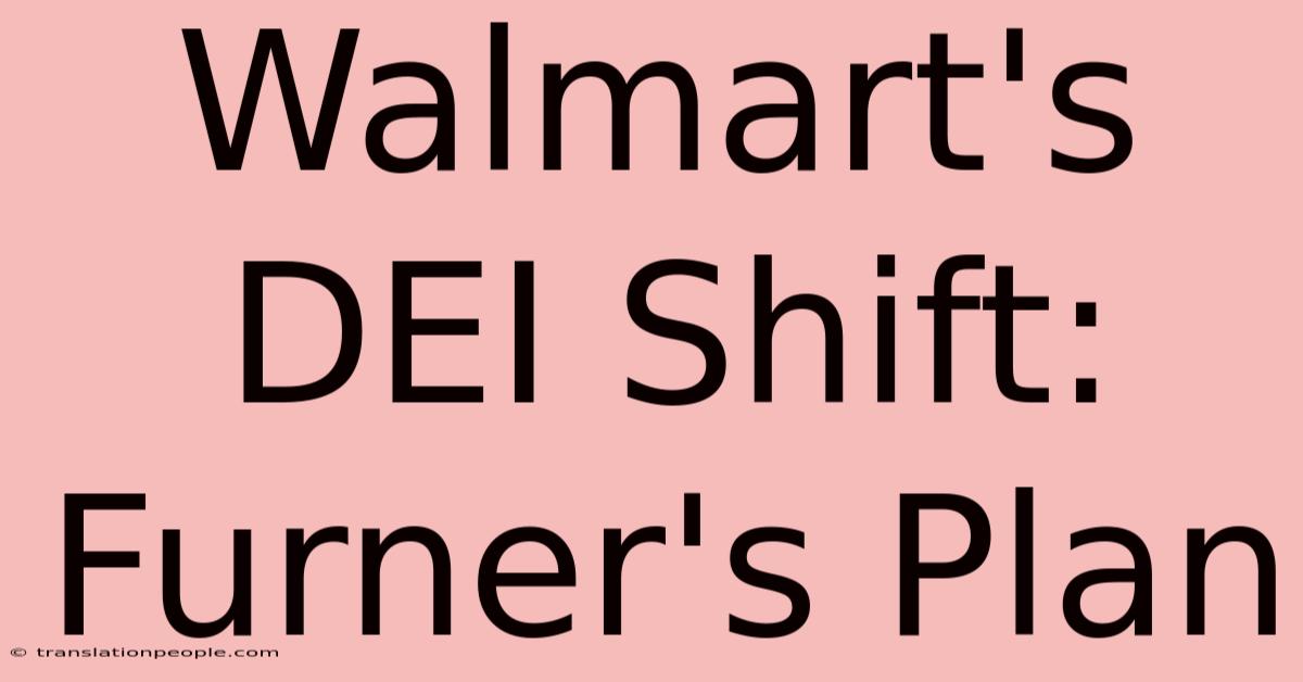 Walmart's DEI Shift: Furner's Plan