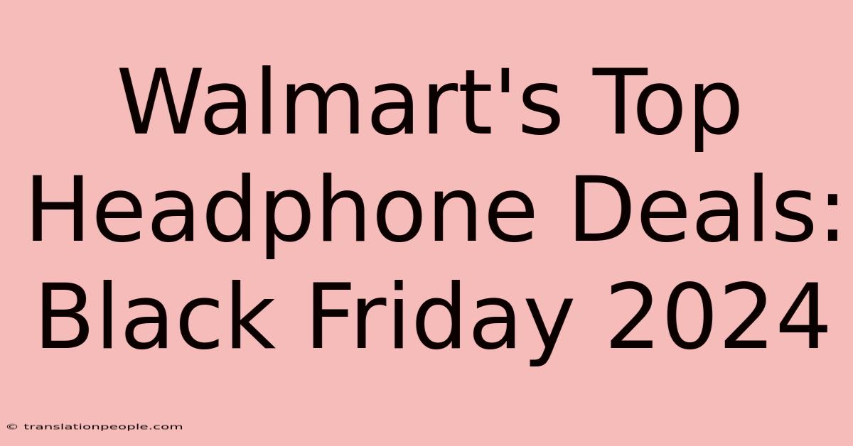 Walmart's Top Headphone Deals: Black Friday 2024