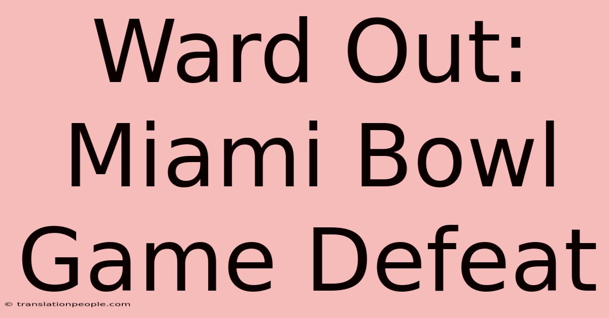 Ward Out: Miami Bowl Game Defeat