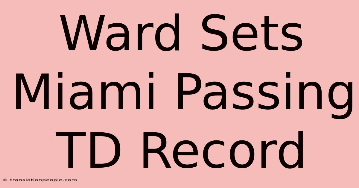 Ward Sets Miami Passing TD Record