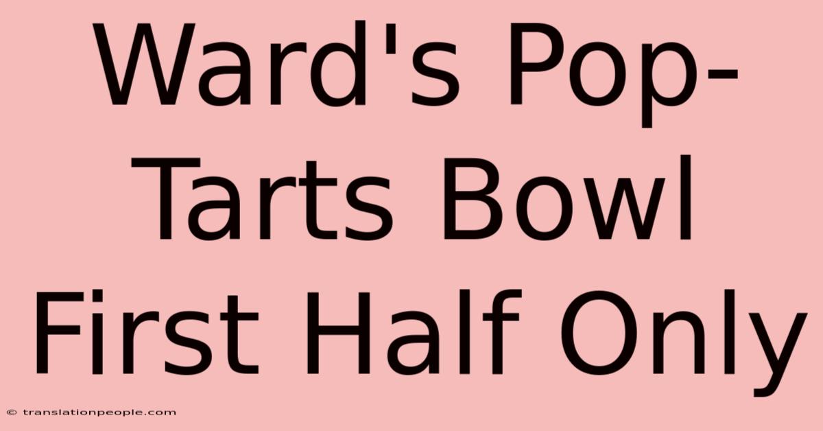 Ward's Pop-Tarts Bowl First Half Only