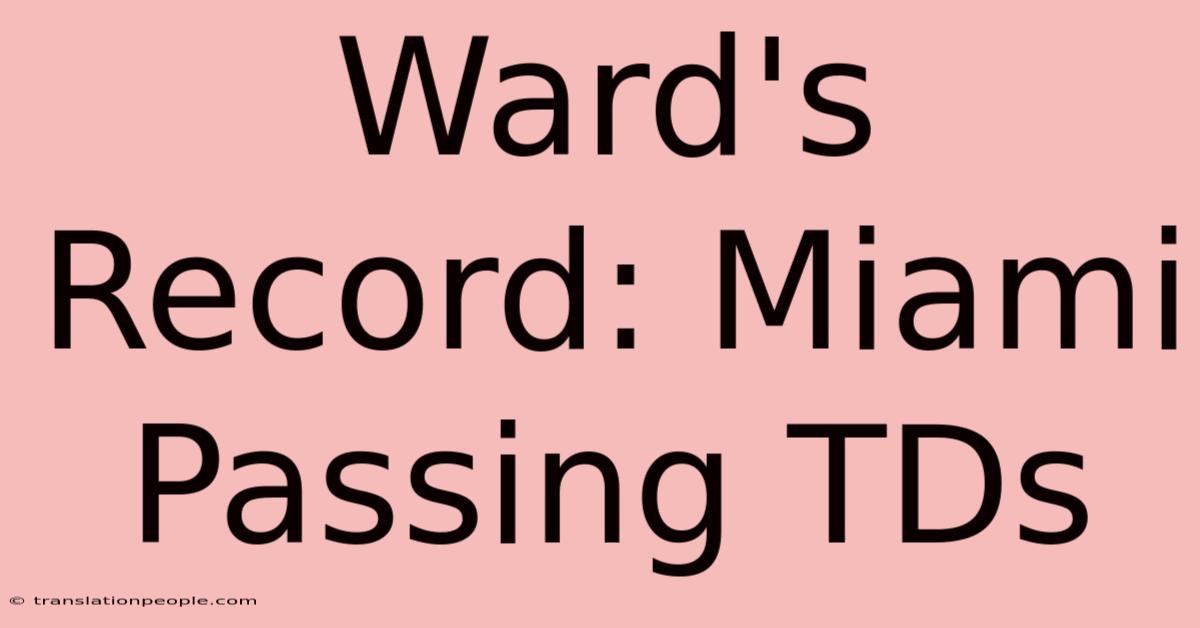 Ward's Record: Miami Passing TDs