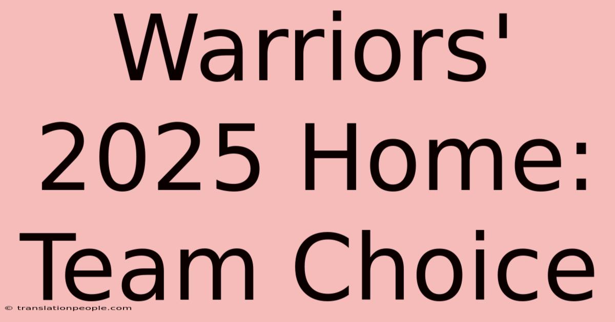 Warriors' 2025 Home: Team Choice