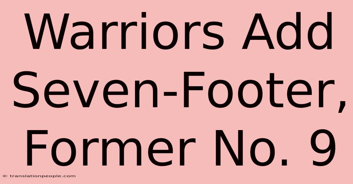 Warriors Add Seven-Footer, Former No. 9