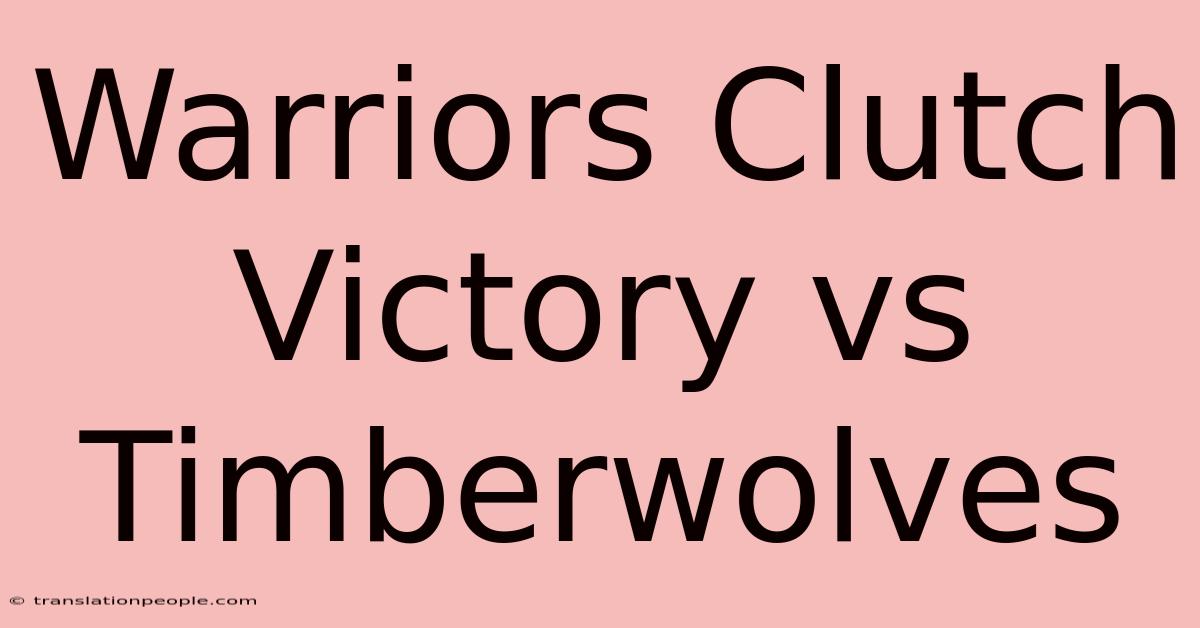 Warriors Clutch Victory Vs Timberwolves