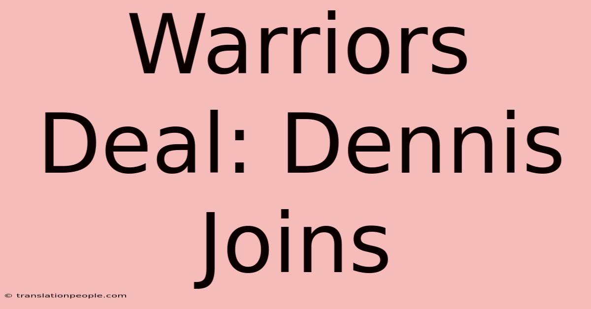 Warriors Deal: Dennis Joins