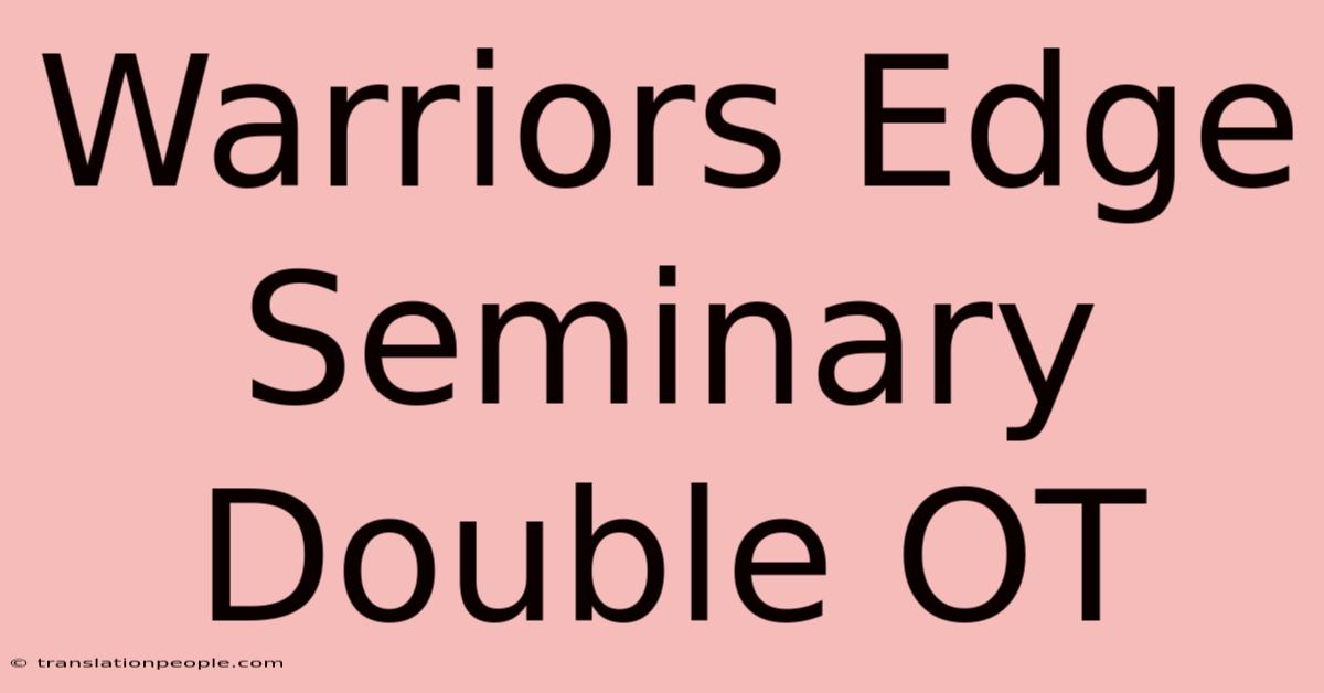 Warriors Edge Seminary Double OT