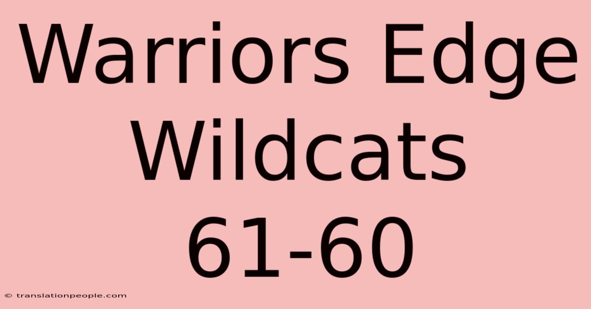 Warriors Edge Wildcats 61-60