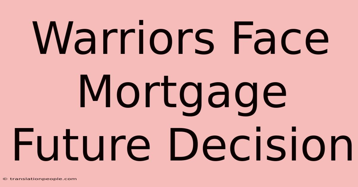 Warriors Face Mortgage Future Decision