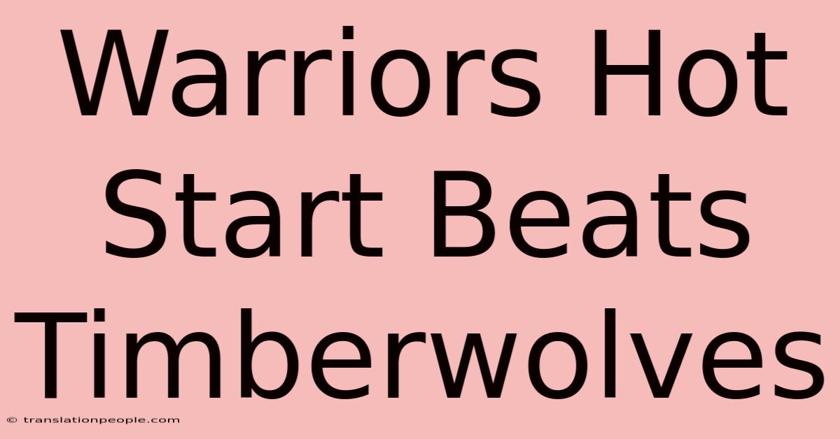 Warriors Hot Start Beats Timberwolves