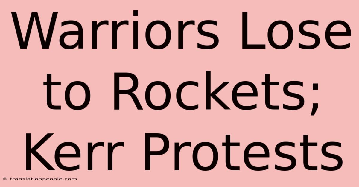 Warriors Lose To Rockets; Kerr Protests