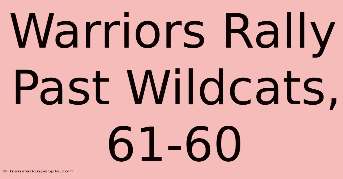 Warriors Rally Past Wildcats, 61-60