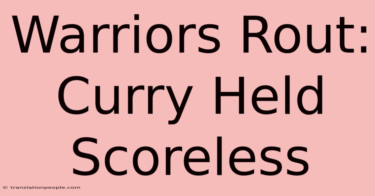 Warriors Rout: Curry Held Scoreless