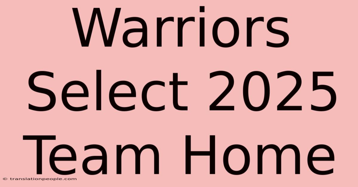 Warriors Select 2025 Team Home