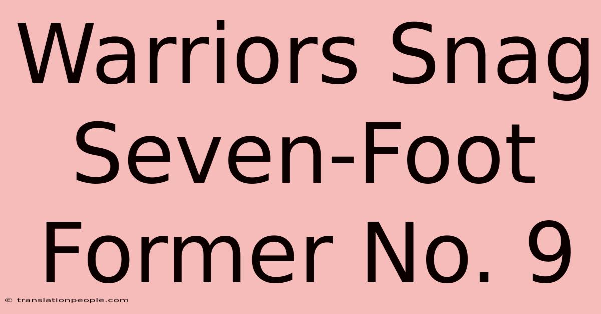 Warriors Snag Seven-Foot Former No. 9