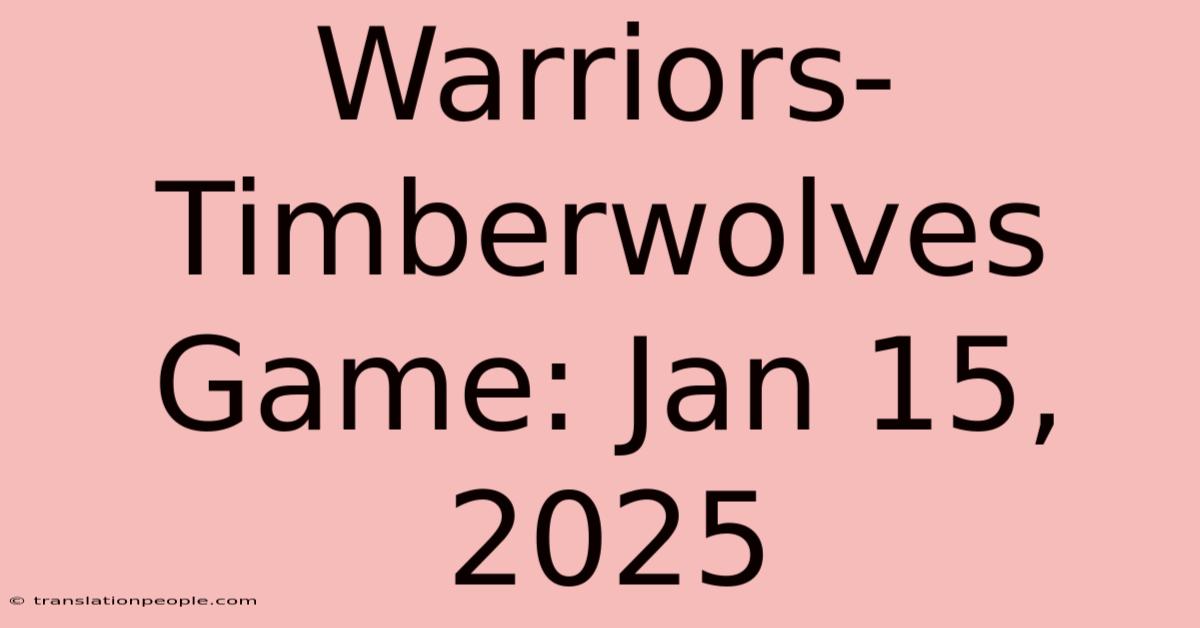 Warriors-Timberwolves Game: Jan 15, 2025