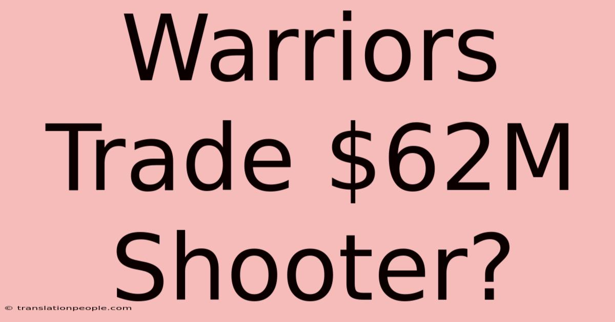 Warriors Trade $62M Shooter?