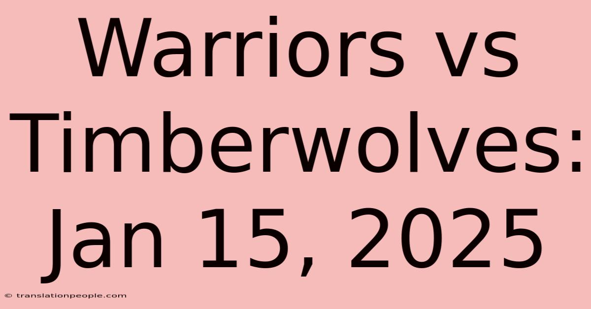 Warriors Vs Timberwolves: Jan 15, 2025